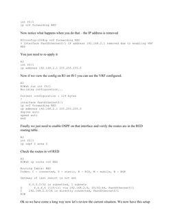 int f0/1
ip vrf forwarding RED
Now notice what happens when you do that – the IP address is removed
R3(config-if)#ip vrf forw