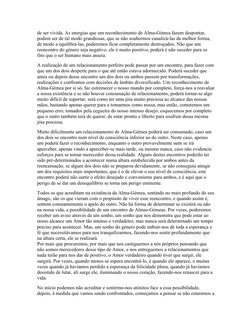de ser vivida. As energias que um reconhecimento de Alma-Gémea fazem despontar, 
podem ser de tal modo grandiosas, que se não