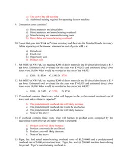c) The cost of the old machine 
d) Additional training required for operating the new machine
9. Conversion costs consist of: