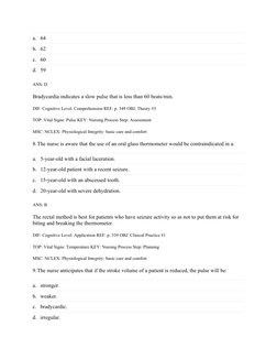 a. 64
b. 62
c. 60
d. 59
ANS: D
Bradycardia indicates a slow pulse that is less than 60 beats/min.
DIF: Cognitive Level: Compr