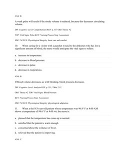 ANS: B
A weak pulse will result if the stroke volume is reduced, because this decreases circulating
volume.
DIF: Cognitive Le
