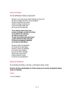 3 
 
 
 
Canto de Entrada 
 
YO TE OFREZCO TODO LO QUE SOY 
 
Sé que tu voz hará nacer cada mañana el nuevo sol 
sé que el m