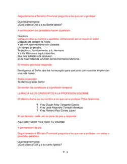9 
 
Seguidamente el Ministro Provincial pregunta a los que van a profesar: 
 
Queridos hermanos: 
¿Qué piden a Dios y a su