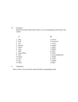 IV.
Evaluation
Match the animals found at the column A to its corresponding sound found in the 
column 
A
B
1. Dog 
a. meow!