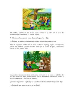 El cerdito, temblando de miedo, salio corriendo y entro en la casa de
madera de su hermano. El lobo le siguió.
Y delante de l