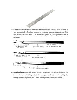 3. Pencil- is manufactured in various grades of hardness ranging from 7H which is
very soft up to 9H. The lead of pencil is a