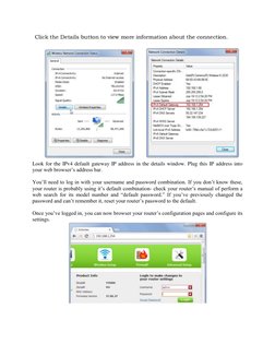 Look for the IPv4 default gateway IP address in the details window. Plug this IP address into 
your web browser’s address b