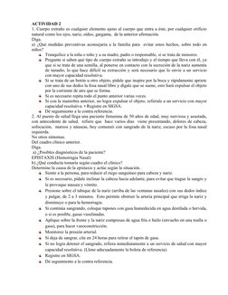 ACTIVIDAD 2
1. Cuerpo extraño es cualquier elemento ajeno al cuerpo que entra a éste, por cualquier orificio
natural como los