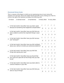 Perceived Stress Scale
This is a measure of the degree to which you are experiencing stress in your various life 
situations.