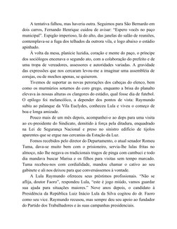 A tentativa falhou, mas haveria outra. Seguimos para São Bernardo em
dois carros, Fernando Henrique cuidou de avisar: “Espero
