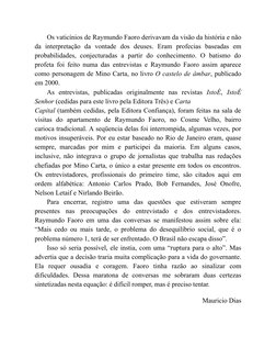 Os vaticínios de Raymundo Faoro derivavam da visão da história e não
da interpretação da vontade dos deuses. Eram profecias b