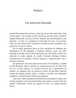 Prefácio
Um sorriso de Gioconda
Quando Raymundo Faoro morreu, soube que ele me faria muita falta. Faria
a muita gente, e não