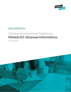  
  
 
 
 
 
 
GUÍA DIDÁCTICA 
CFGS Desarrollo de Aplicaciones Multiplataforma 
Módulo 01: Sistemas Informáticos 
1S 2018/201