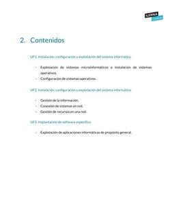  
 
 
2. Contenidos 
 
UF1. Instalación, configuración y explotación del sistema informático. 
 
-
Explotación de sistemas mi