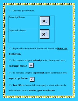 11. Draw the given buttons. 
Subscript Button 
 
Superscript button 
 
 
12. Super script and subscript buttons are present i