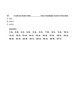 27. 
I rode my motor bike, _________ has a headlight, home in the dark. 
A. that 
B. whom 
C. which 
Answers 
1- A.    2- B