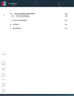 Precálculo 
7 
6.6 
TEMA 5 ECUACIONES TRIGONOMÉTRICAS 
599 
6.6.1 
EJERCICIO DE APRENDIZAJE 
600 
6.6.2 
TALLER DE ENTRENAM