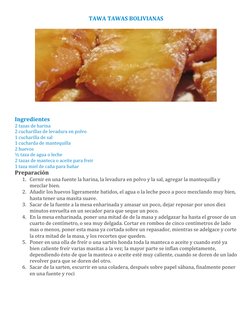 TAWA TAWAS BOLIVIANAS 
 
 
 
 
Ingredientes 
2 tazas de harina 
2 cucharillas de levadura en polvo 
1 cucharilla de sal 
1 cu