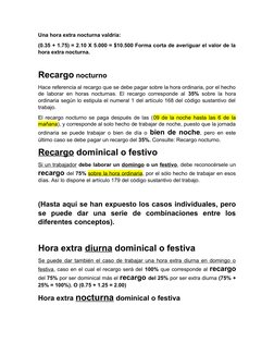 Una hora extra nocturna valdría: 
(0.35 + 1.75) = 2.10 X 5.000 = $10.500 Forma corta de averiguar el valor de la
hora extra n