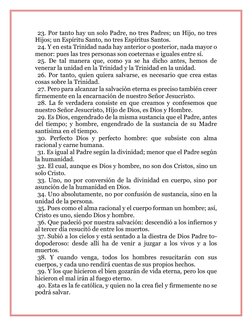 23. Por tanto hay un solo Padre, no tres Padres; un Hijo, no tres 
Hijos; un Espíritu Santo, no tres Espíritus Santos. 
24. Y
