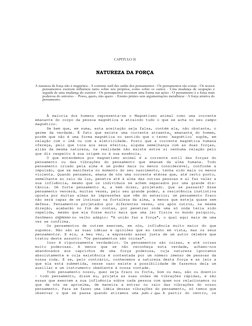 CAPITULO II 
NATUREZA DA FORÇA 
A natureza da força não é magnética - A corrente sutil das ondas dos pensamentos - Os pensame