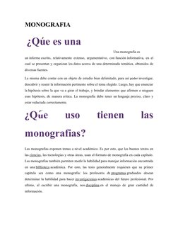 MONOGRAFIA
Una monografía es
un informe escrito, relativamente extenso, argumentativo, con función informativa, en el
cual se