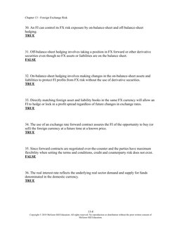 Chapter 13 - Foreign Exchange Risk
30. An FI can control its FX risk exposure by on-balance-sheet and off-balance-sheet 
hedg