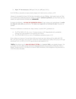 
Dígito “0” (bit dominante): 3,5V para CAN_H y 1,5V para CAN_L.
Si el CAN Bus se encuentra en reposo estaría siempre en el v