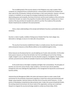 The incredible growth of the security industry in the Philippines now a day is evident. Most 
companies are using