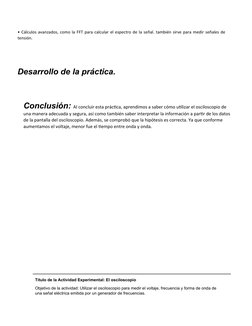• Cálculos avanzados, como la FFT para calcular el espectro de la señal. también sirve para medir señales de
tensión. 
Desarr