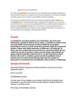 ¿Que son licencias poéticas?
Se trata de recursos de escritura que son aplicados por el poeta que aplica un
recurso determina