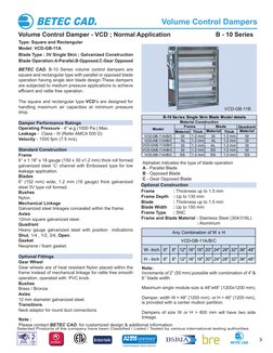 BETEC CAD. B-10 Series volume control dampers are 
square and rectangular type with parallel or opposed blade 
operation havi