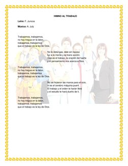 HIMNO AL TRABAJO 
Letra: F. Juncos 
Música: A. July 
 
Trabajemos, trabajemos, 
no hay tregua en la labor, 
trabajemos, t