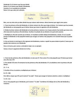Dividendo: Es el número que hay que dividir.
Divisor: Es el número que divide al dividendo.
Cociente: Es el resultado de la d