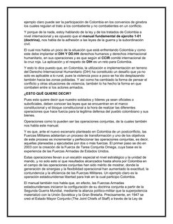 ejemplo claro puede ser la participación de Colombia en los convenios de ginebra 
los cuales regulan el trato a los combatien