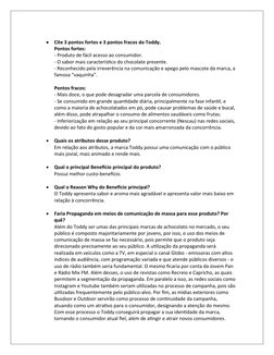 
Cite 3 pontos fortes e 3 pontos fracos do Toddy. 
Pontos fortes: 
- Produto de fácil acesso ao consumidor. 
- O sabor mais