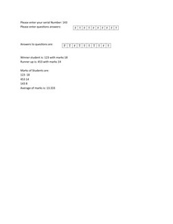 Please enter your serial Number: 143
Please enter questions answers:  
Answers to questions are: 
Winner student is: 123 with