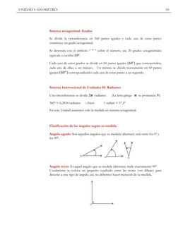 10 
UNIDAD 1: GEOMETRIA  
 
 
Sistema sexagesimal: Grados  
Se divide la circunferencia en 360 partes iguales y cada una de