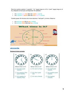 5 
 
Para los cuartos usamos “a quarter”, “to” (aguja larga en el 3) o “past” (aguja larga en el 
9) y después la hora que co