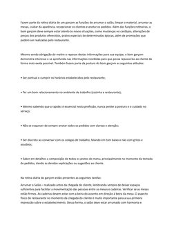Fazem parte da rotina diária de um garçom as funções de arrumar o salão, limpar o material, arrumar as 
mesas, cuidar da apar