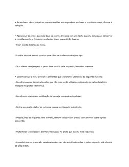• As senhoras são as primeiras a serem servidas, em segundo os senhores e por último quem oferece a 
refeição.
• Após servir