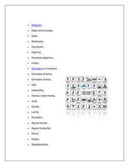  
Natación, 
 
Nado sincronizado, 
 
Salto, 
 
Waterpolo, 
 
Equitación, 
 
Esgrima, 
 
Escalada deportiva, 
 
Fútbol