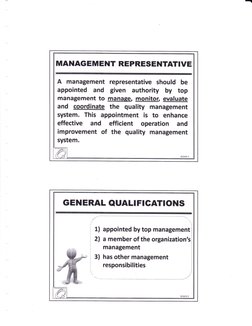 MANAGEM ENT REPRESENTATIVE
A management representative should be
appointed and given authority by top
management to manage, m