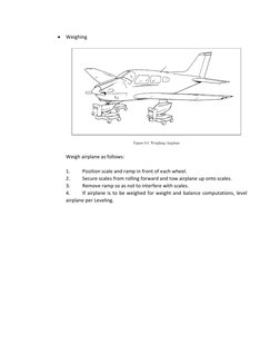• Weighing 
 
 
 
Weigh airplane as follows: 
 
1. 
Position scale and ramp in front of each wheel. 
2. 
Secure scales from r