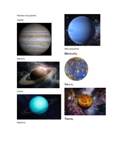 Planetas mas grandes 
Júpiter, 
Saturno, 
Urano 
Neptuno.
Mas pequeños 
Mercurio, 
Venus, 
Tierra, 
