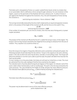 The brake work is dissipated as friction on a water-cooled friction band, similar to a brake shoe 
on an automobile. Work is