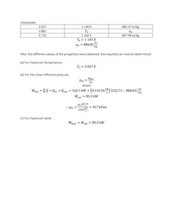 Interpolate: 
3.937 
1 140 K 
880.37 kJ/kg 
3.862 
𝑇4 
𝑢4 
3.732 
1 160 K 
897.98 kJ/kg 
𝑇4 = 1 147 𝐾 
𝑢4 = 886.81
𝑘𝐽
