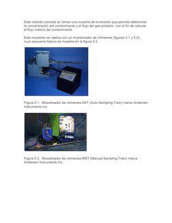 Este método consiste en tomar una muestra de la emisión que permita determinar 
la concentración del contaminante y el flujo