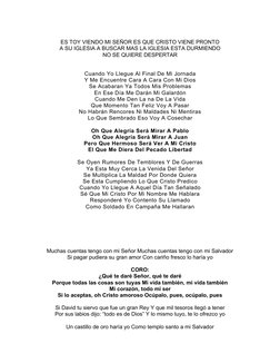 ES TOY VIENDO MI SEÑOR ES QUE CRISTO VIENE PRONTO
A SU IGLESIA A BUSCAR MAS LA IGLESIA ESTA DURMIENDO
NO SE QUIERE DESPERTAR