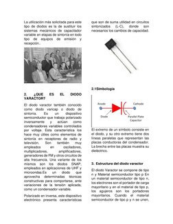 La utilización más solicitada para este 
tipo de diodos es la de sustituir los 
sistemas mecánicos de capacitador 
variable e